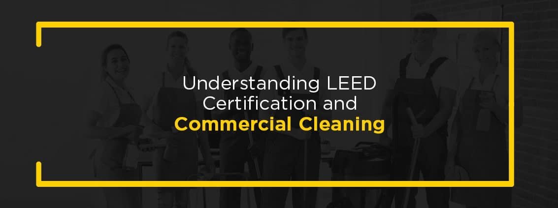Understanding LEED Certification and commercial cleaning.