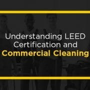 Understanding LEED Certification and commercial cleaning.