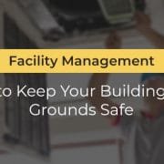 Facility Management to Keep Your Building Grounds Safe